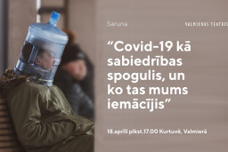 Valmieras teātris aicina piedalīties sarunā “Covid -19 kā sabiedrības spogulis, un ko tas mums iemācījis”