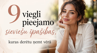 9 viegli pieejamo sieviešu īpašības, kuras derētu ņemt vērā