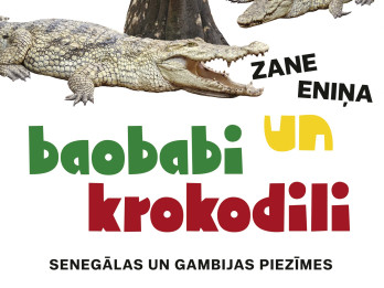 Zane Eniņa pirmo reizi dodas uz Āfriku – iznākusi grāmata “Baobabi un krokodili” Zane Eniņa pirmo reizi dodas uz Āfriku – iznākusi grāmata “Baobabi un krokodili”