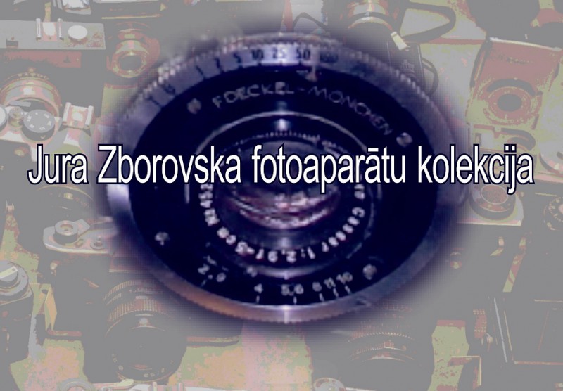 JURA ZBOROVSKA antīkās un ne tik antīkas fototehnikas kolekcijas izstāde